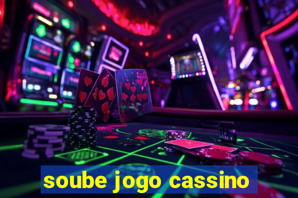 soube jogo cassino